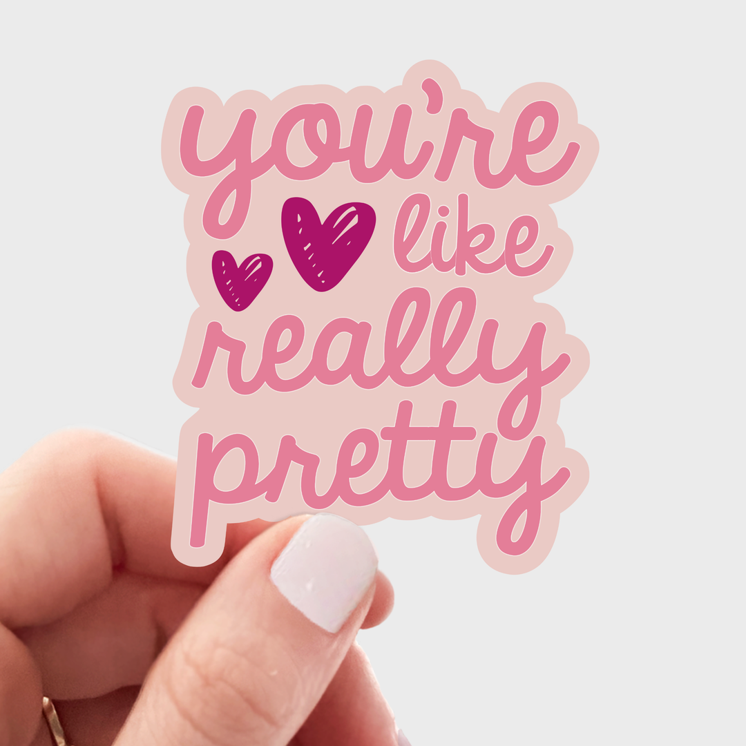 You're Like Really Pretty Sticker