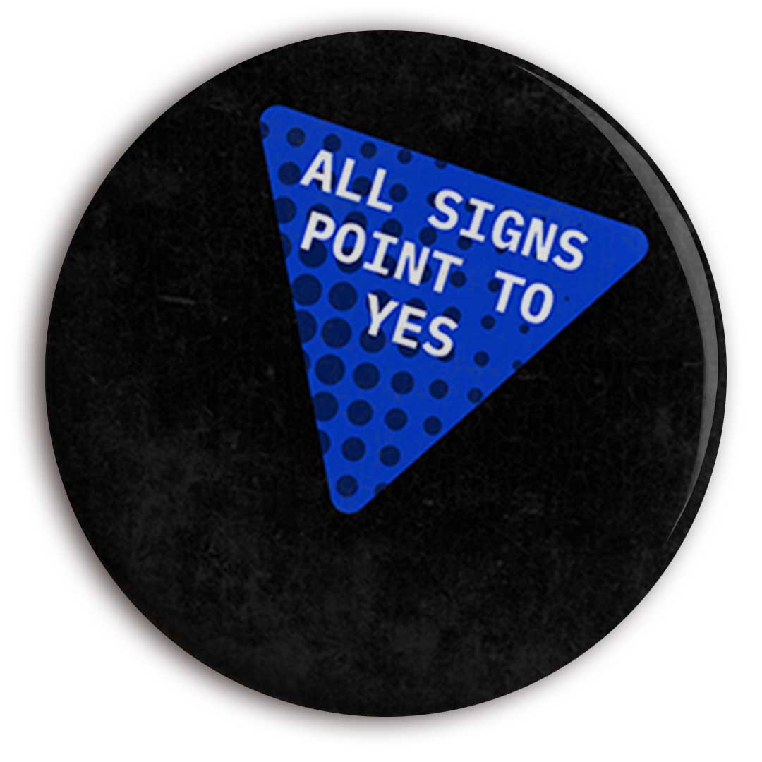 All Signs Point to Yes Button