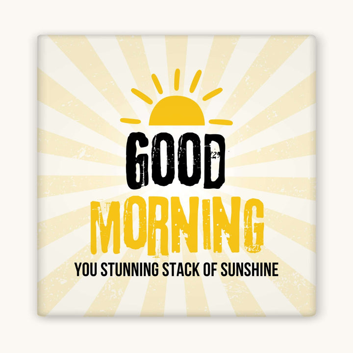 Good Morning You Stunning Stack of Sunshine Magnet - 3x3