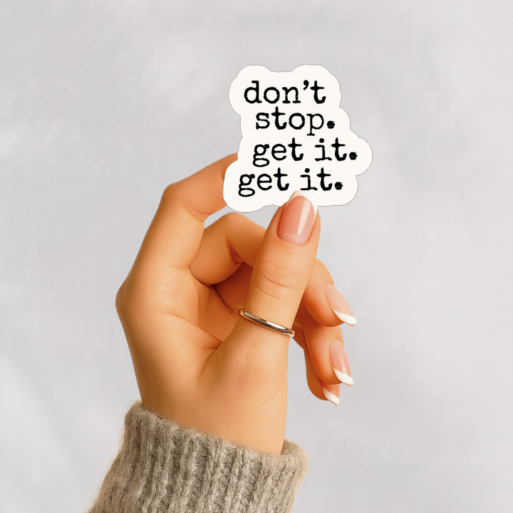 Don’t Stop. Get It. Get It. Sticker