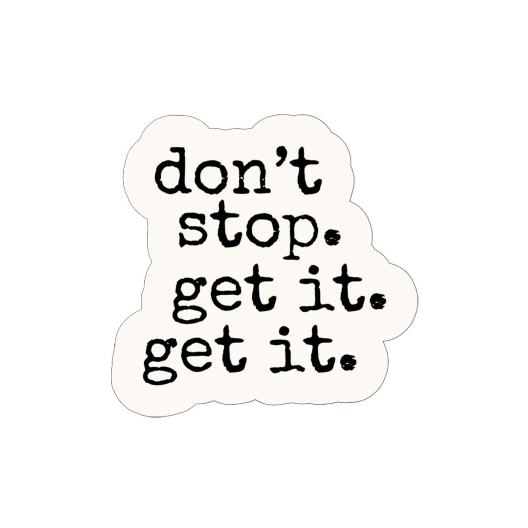 Don’t Stop. Get It. Get It. Sticker