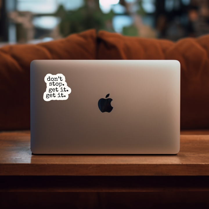 Don’t Stop. Get It. Get It. Sticker