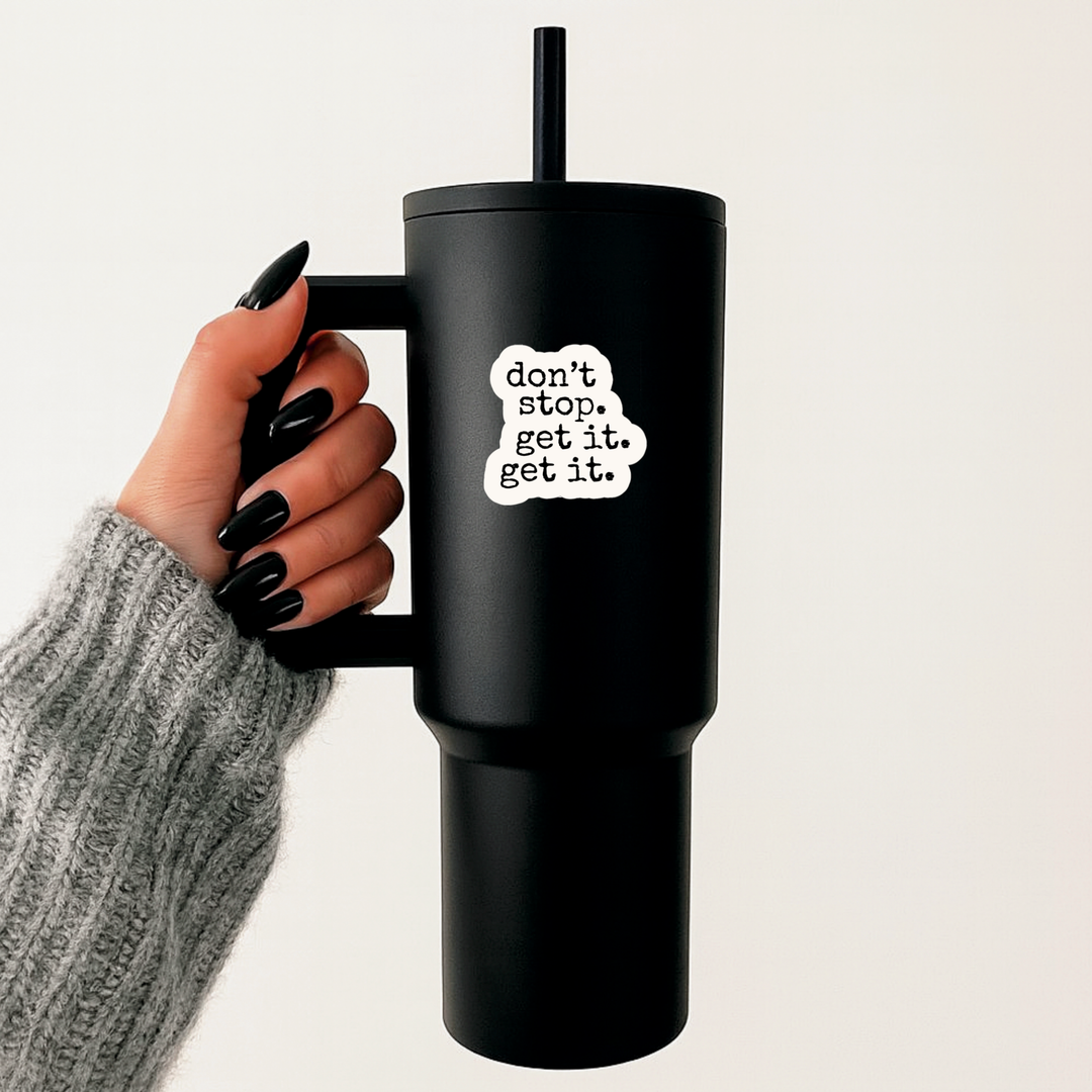 Don’t Stop. Get It. Get It. Sticker