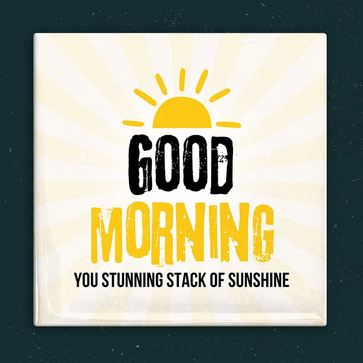 Good Morning You Stunning Stack of Sunshine Magnet