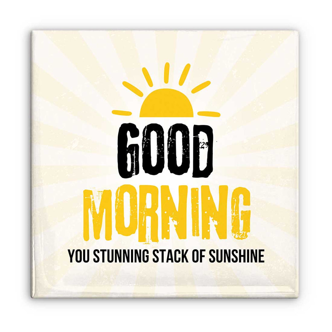 Good Morning You Stunning Stack of Sunshine Magnet