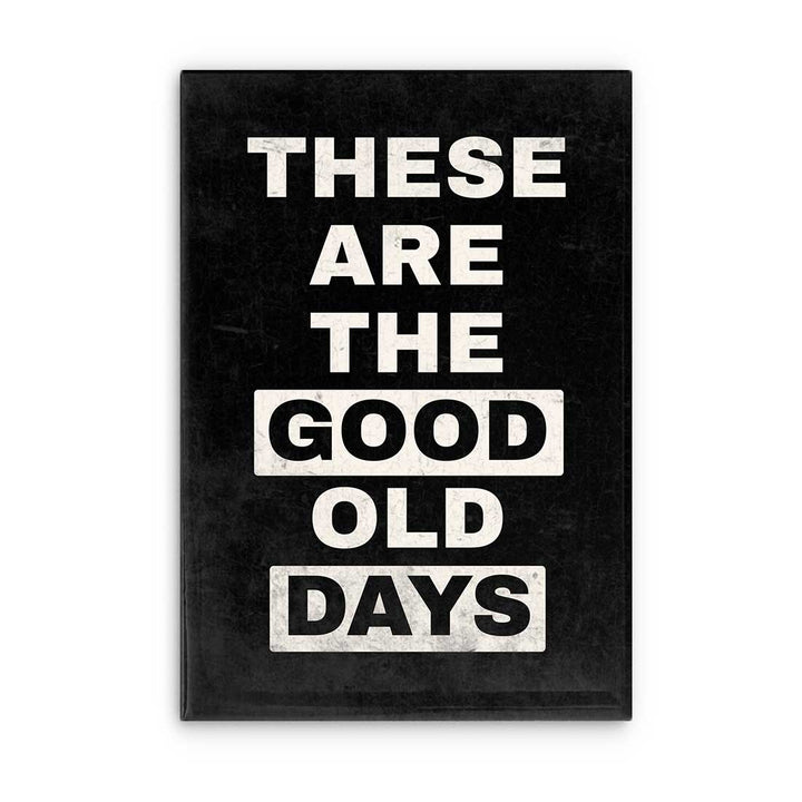 These Are the Good Old Days Magnet