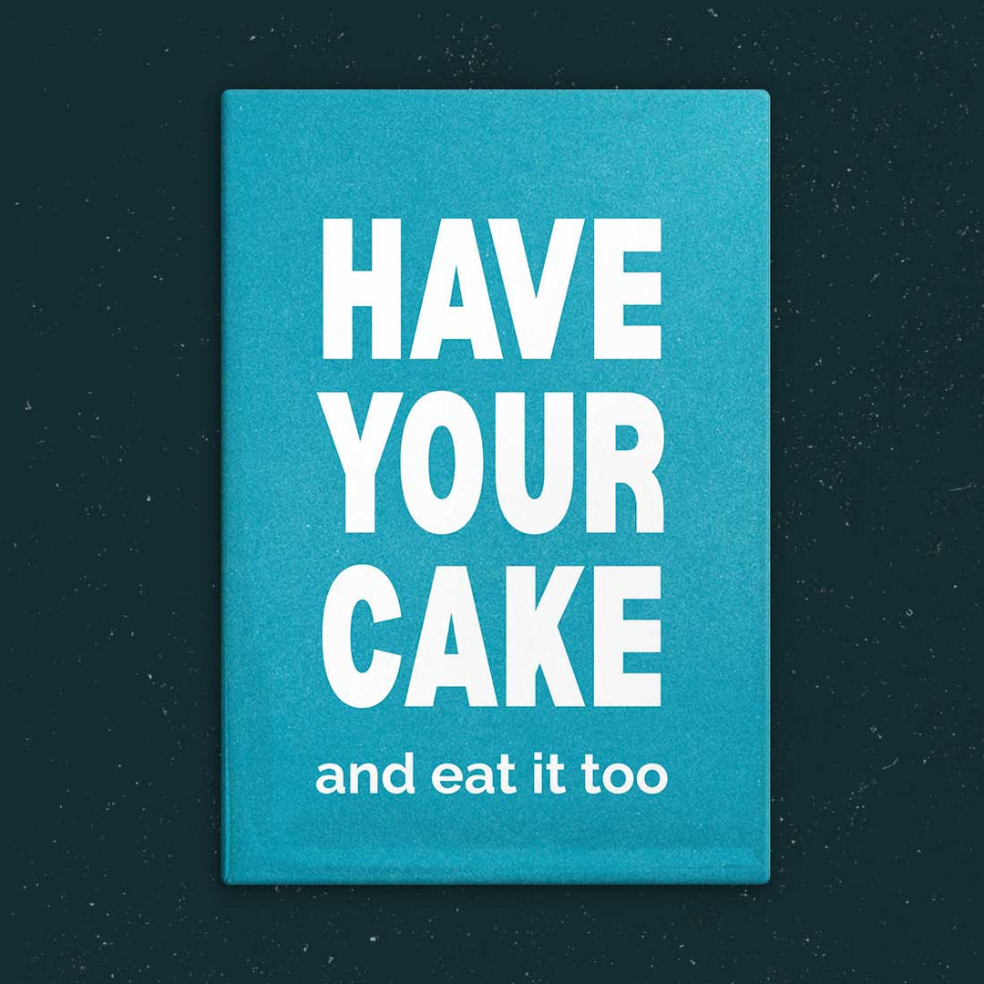 Have Your Cake and Eat It Too Magnet