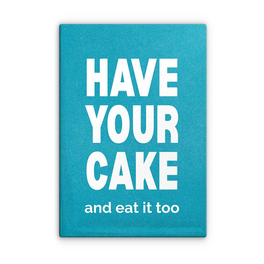 Have Your Cake and Eat It Too Magnet
