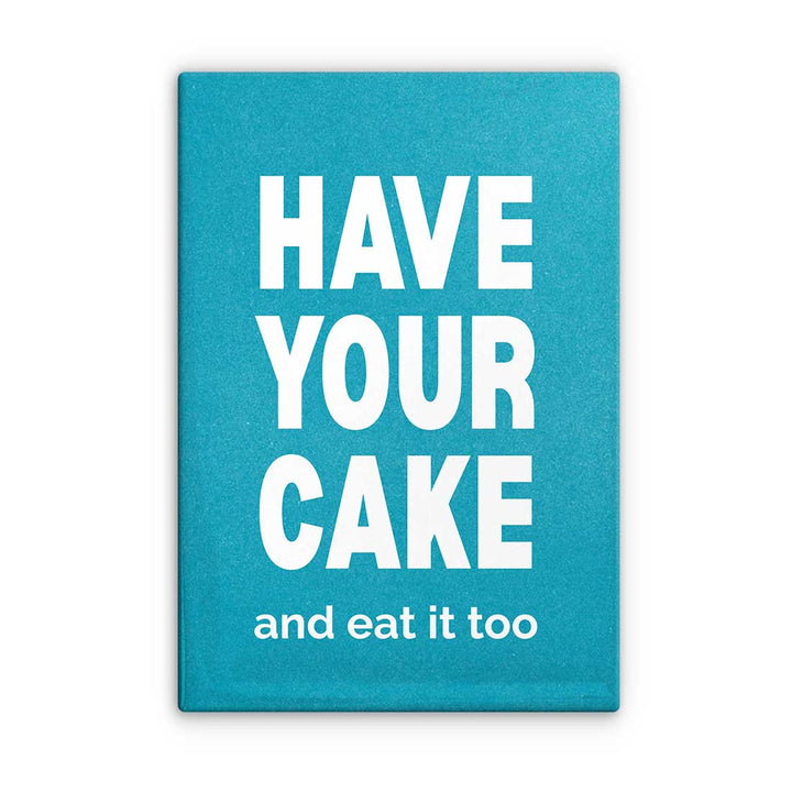 Have Your Cake and Eat It Too Magnet