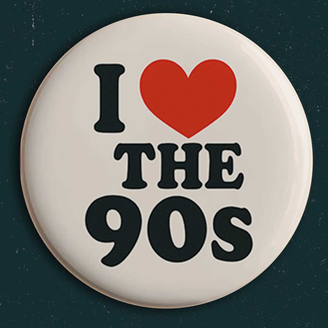 I ❤️ The 90s Button