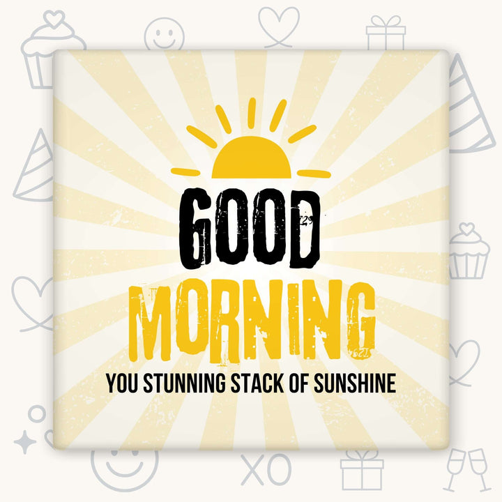Good Morning You Stunning Stack of Sunshine Magnet - 3x3