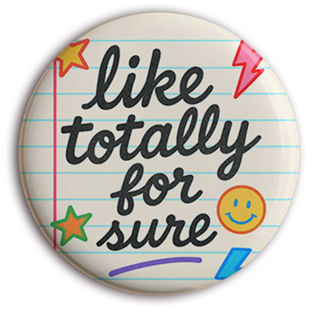 Like, Totally. Button