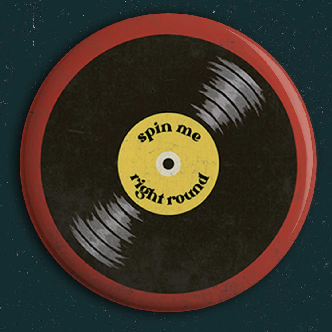 Spin Me Right Round Button