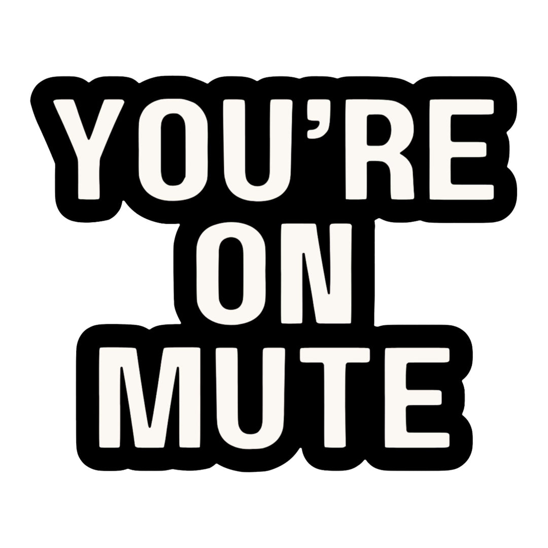 You're On Mute Sticker – Funny Work-From-Home Vinyl Decal, 3 x 2.5 in