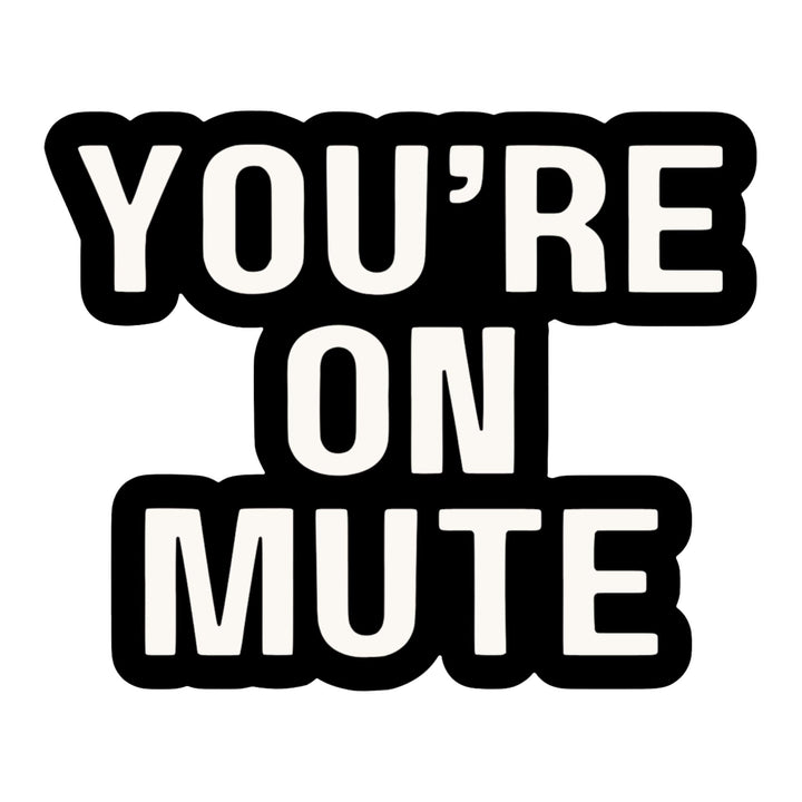 You're On Mute Sticker – Funny Work-From-Home Vinyl Decal, 3 x 2.5 in